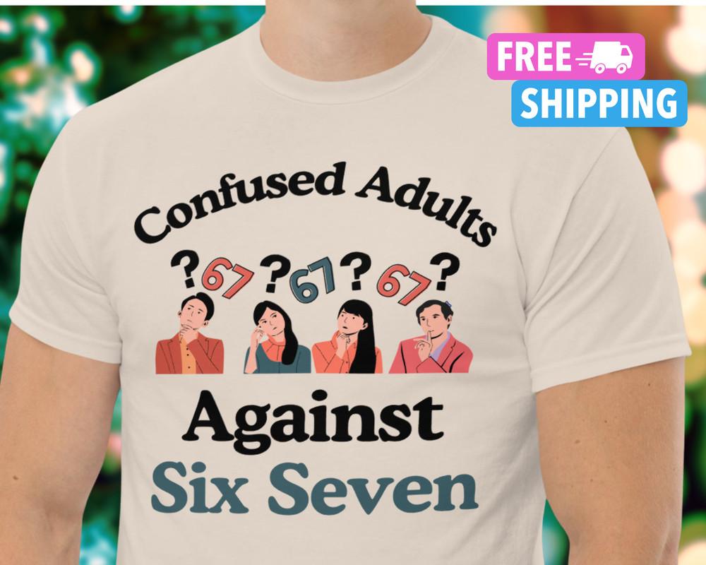 

NEW Funny Six Seven Shirt Confused Adults Against Six Seven Shirt Unisex TShirt Unisex T-Shirt XXXL