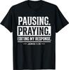 Pausing Praying Editing My Response Christian Jesus Bible T-Shirt