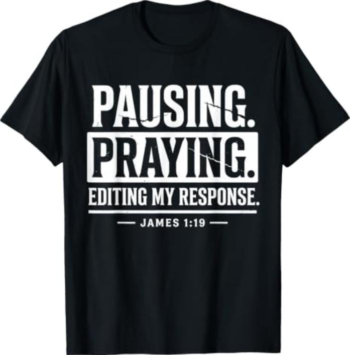 Pausing Praying Editing My Response Christian Jesus Bible T-Shirt