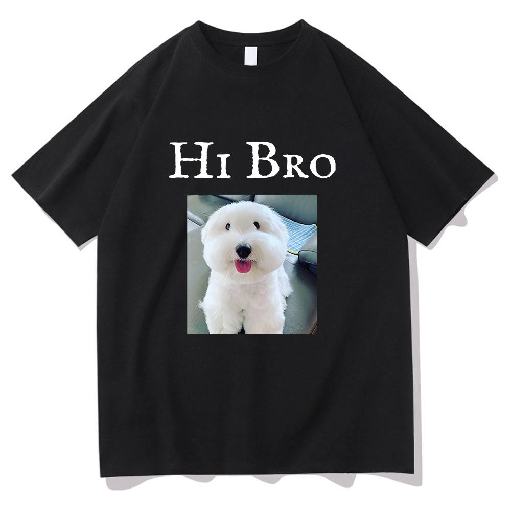 Hi Bro Dog Puppy Tshirt Vintage Funny Men/women Summer Clothing Harajuku Kawaii Clothes Unisex Tops Cotton Graphic T Shirts Tops