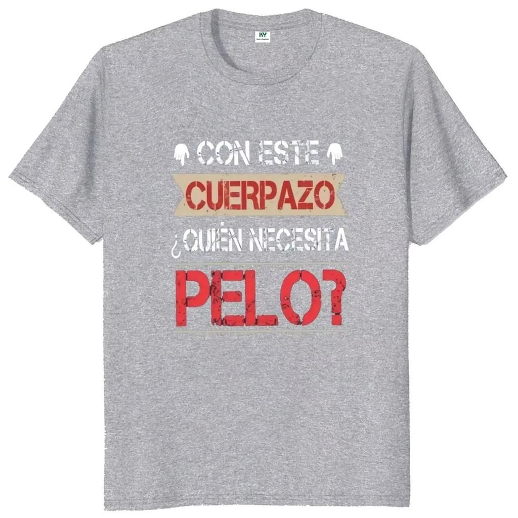 This Great Body Who Needs Hair Funny Men's T Shirt with Spanish Text Divertido Homme Camiseta 100% Cotton Novelty Tshirt