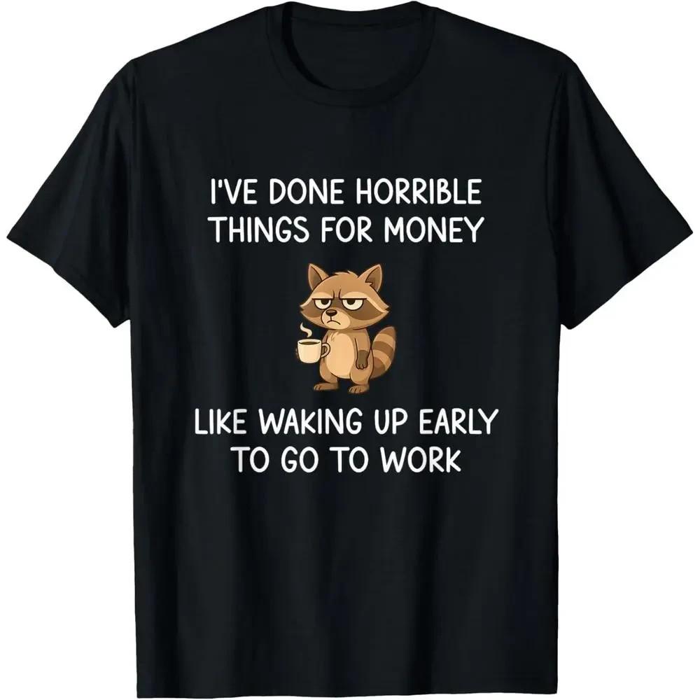 Funny Raccoon I ve Done Horrible Things for Money Meme Graphic Tee Unisex T-Shirt XXXL