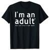 New I'm An Adult Technically Funny 18th Birthday Gift T-shirts Tshirt Men Women's Fashion Casual Oversized 100% Cotton T Shirt