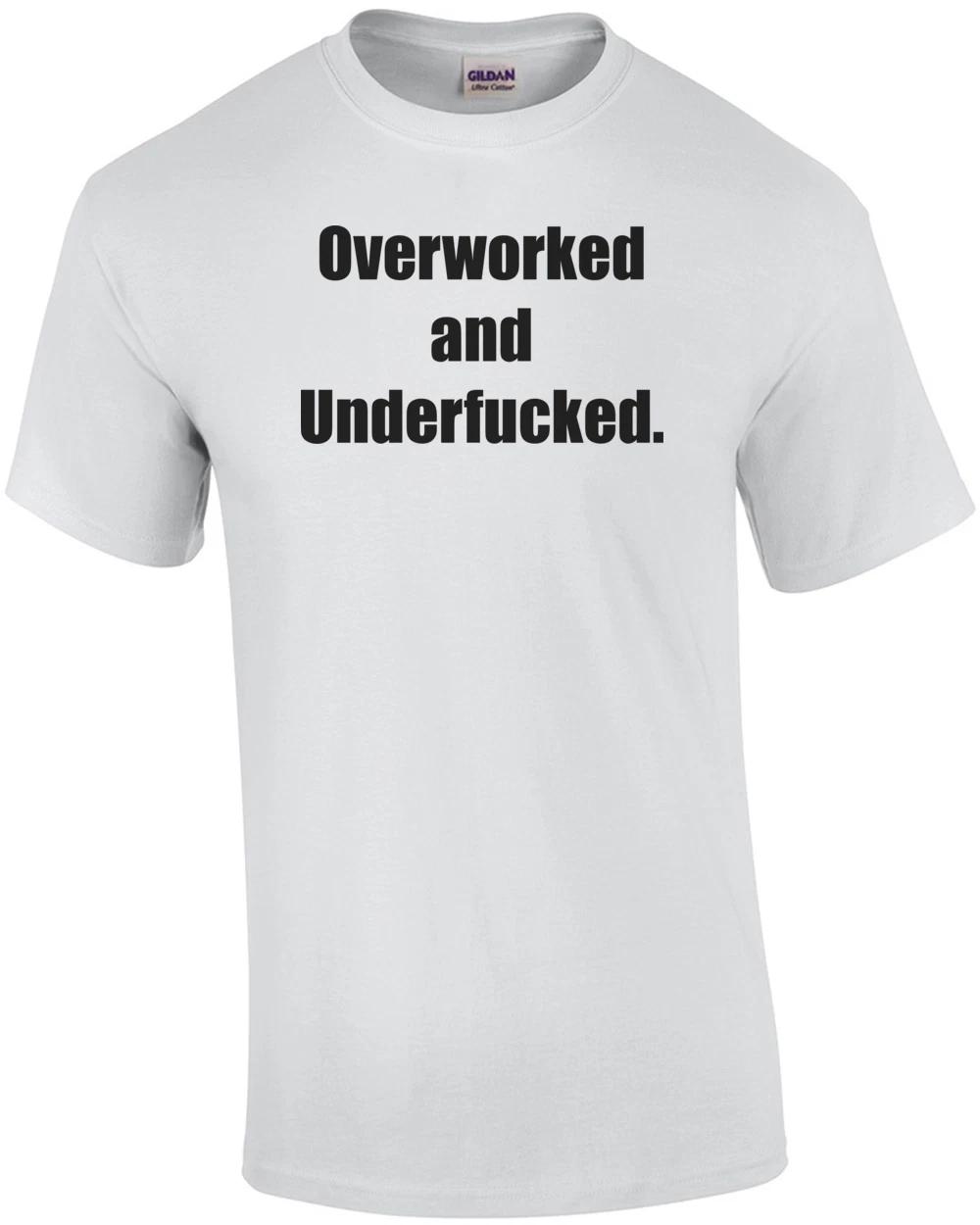 

Overworked and Underfucked. Shirt S