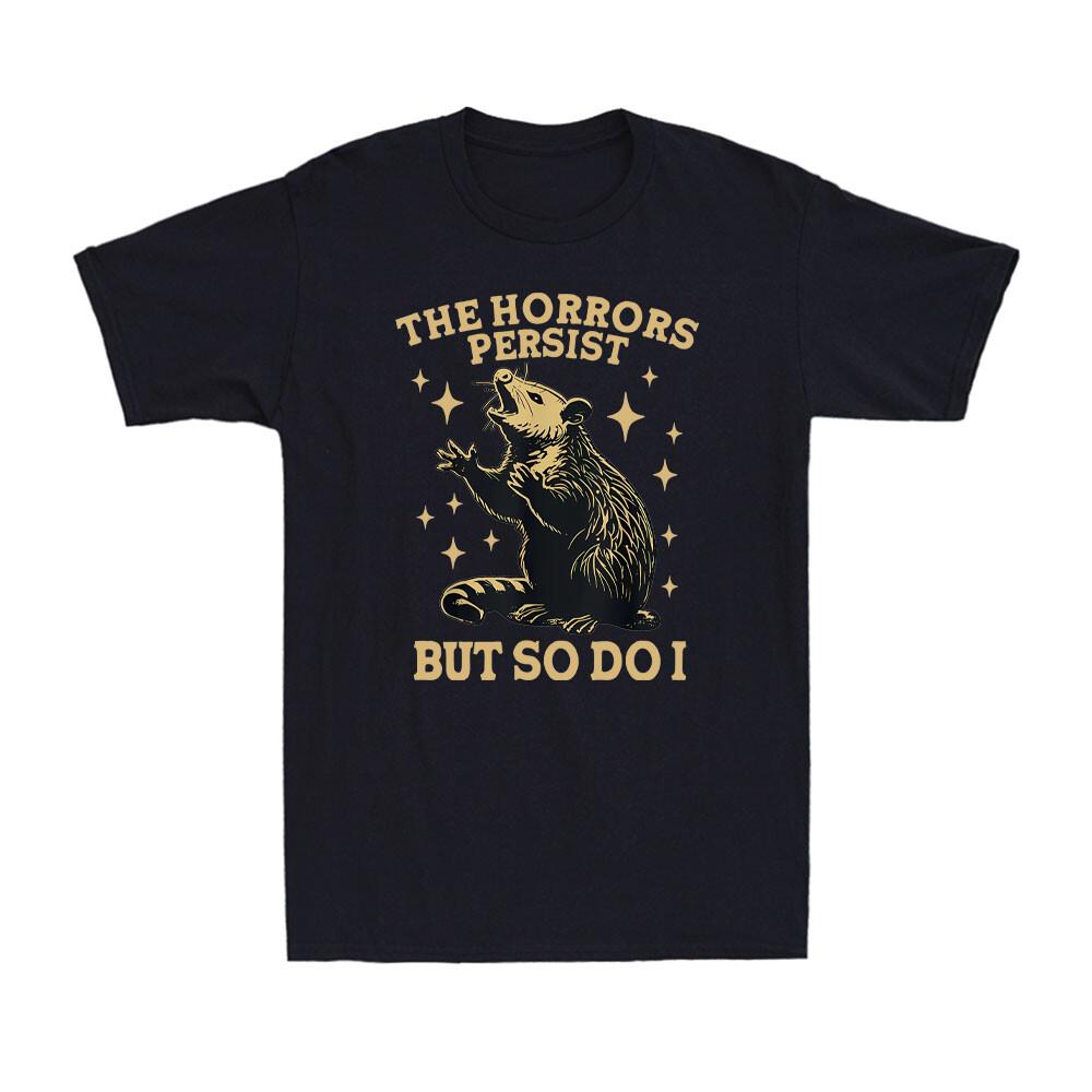 

The Horrors Persist But So Do I Funny Angry Opossum Possum Vintage Men039;s T-Shirt Unisex T-Shirt XXXL