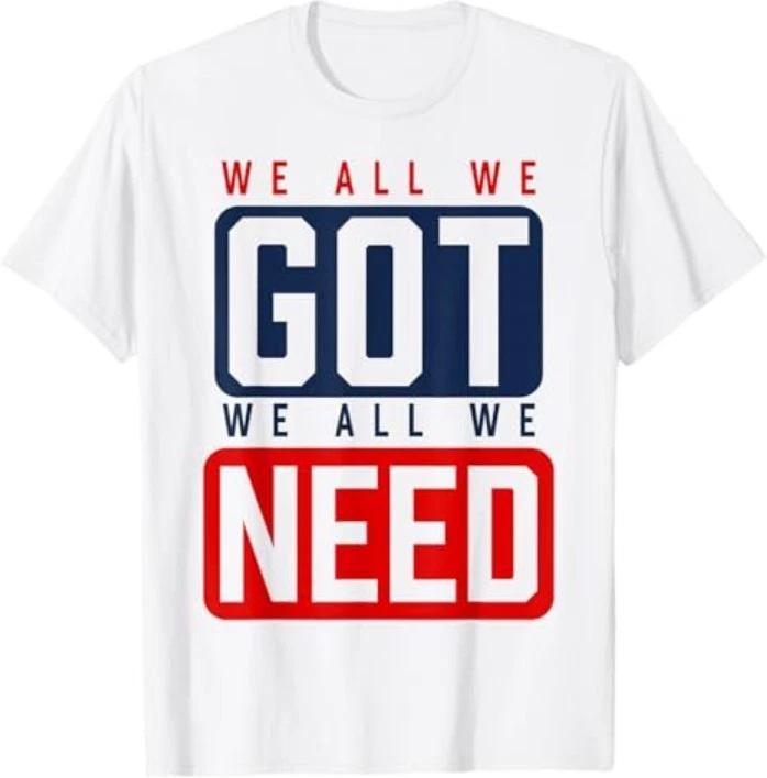 We All We Got We All We Need NE white T-Shirt XL