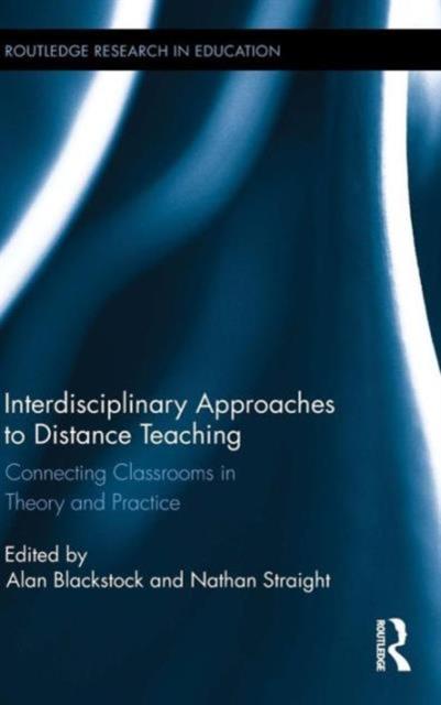 The Interdisciplinary Approaches To Distance Teaching : Connecting Classrooms In Theory and Practice Book