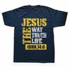 Unisex Jesus The Way Truth Life John 14:6 Christian T Shirts Graphic Cotton Streetwear Short Sleeve Birthday Gifts Summer Style T-shirt