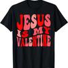 Jesus Is My Valentine Funny Christian T-Shirt