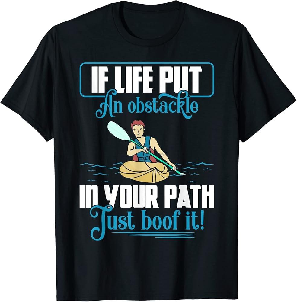 If Life Puts Obstackle Just Boof It Kayak Canoeing T-Shirt Unisex T-Shirt