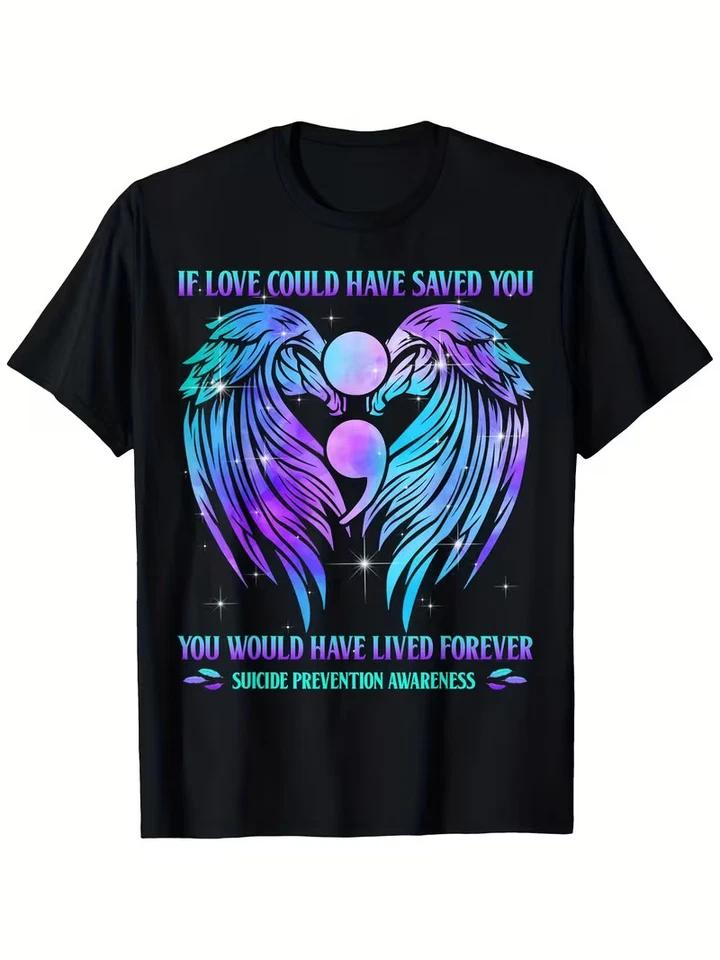 

Suicide Prevention Awareness T-Shirt - If Love Could Have Saved You S