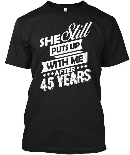 Funny Wedding Anniversary 45th She Still Puts Up TTshirt Made in USA S to 5XL M