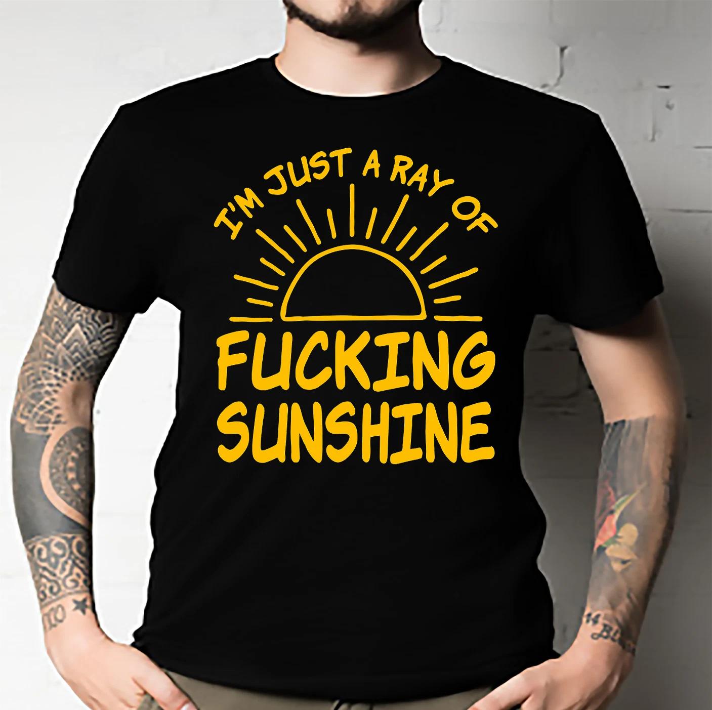 Men s and Women s T-shirts I m Just A Ray Of Fuckng Sunshine Funny Sarcastic Attitude TEE ALL SIZE S