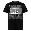 A Day Without Anime Is Like Shirt Anime Lovers Gifts T-Shirt Size S-6XL