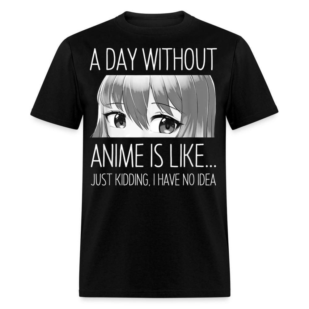 

A Day Without Anime is Like shirt Anime Lovers Gifts T-Shirt Size S-6XL 4XL