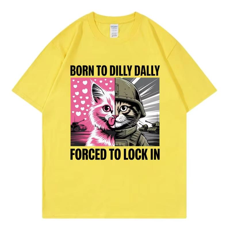 

Born To Dilly Dally Forced To Lock in Funny Cat Meme T-shirt Casual Fashion Short Sleeve T-shirts Unisex Loose Cotton T Shirts 4XL