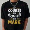 Funny Of Course I'm Right I'm Mark T-Shirt Moto Riders Men's Casual O-Neck Tops Tee 2026