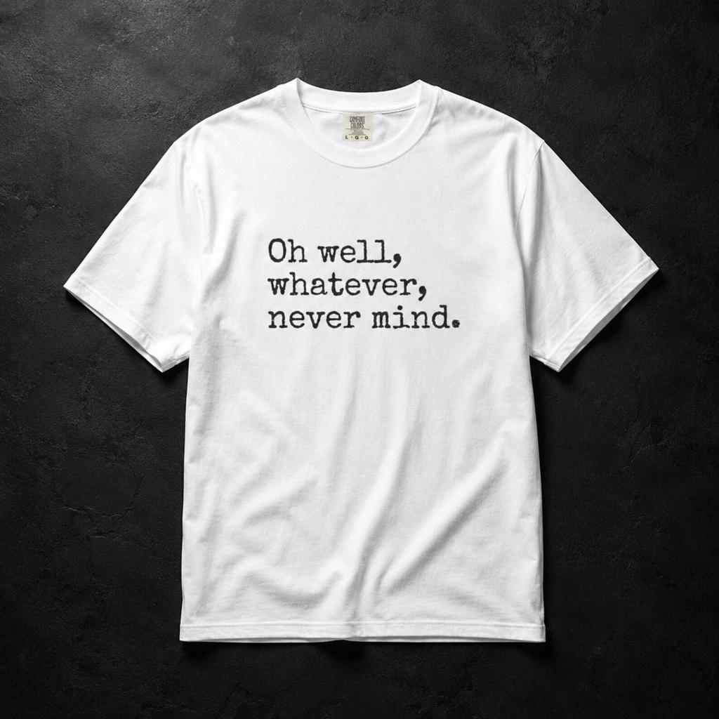Comfort Colors® Oh well, whatever, never mind T-Shirt | Minimal Grunge Style Tee | Comfort Basic T-Shirt