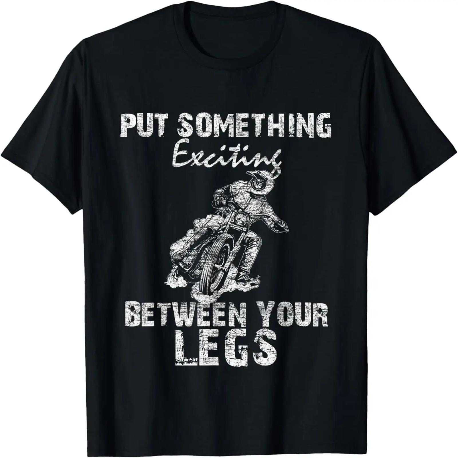 

Put Something Exciting Between Your Legs - Biker Joke Gift T-Shirt XXXXXL чёрный