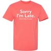 Sorry I’m Late I Didn’t Want to Come Funny T-Shirt | Meme Humor Graphic Tee Gift Idea | Novelty T Shirts for Birthday Parties