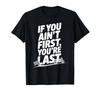 If You Ain't First You're Last Old Motor Guys Rules T-Shirt