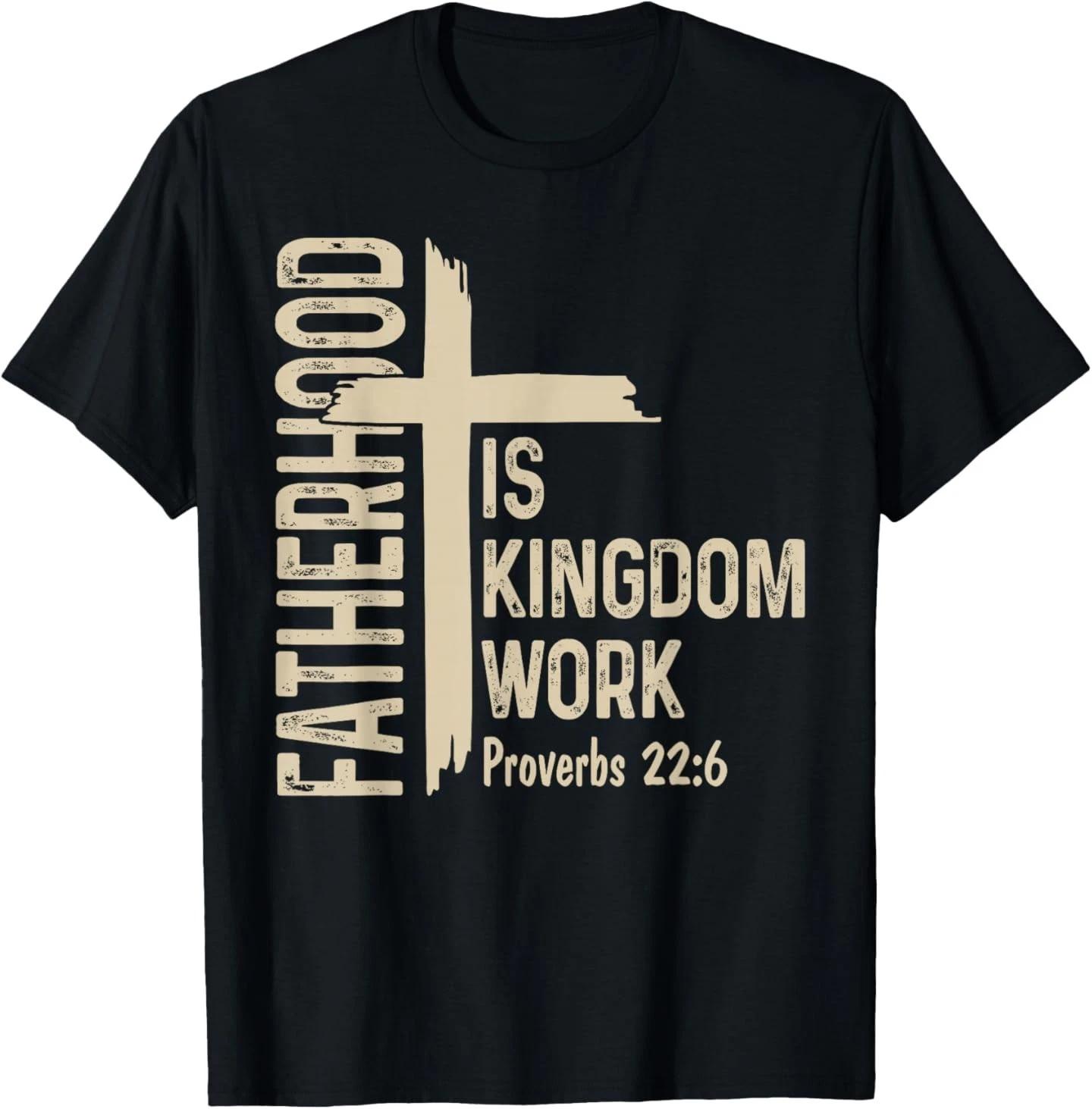 

Fatherhood is Kingdom Work Christian Dad Father s Day Faith T- Shirt L