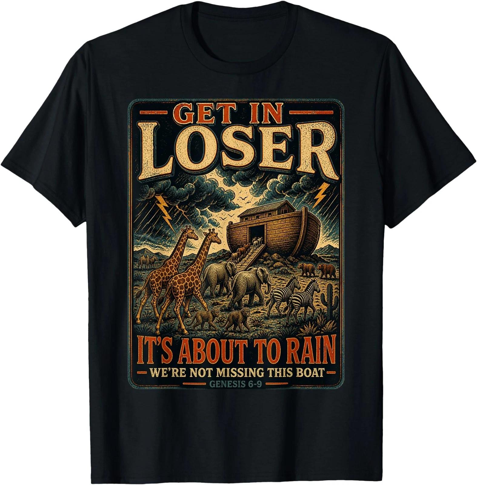 Get in Loser It’s About to Rain Noah Ark Animal Design T-Shirt 4XL