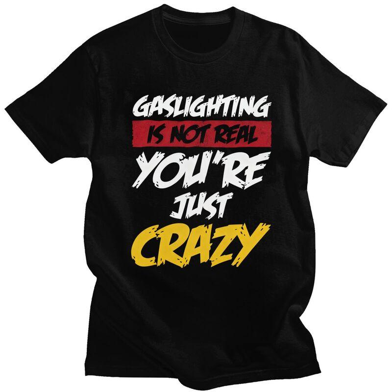 Gaslighting Is Not Real Youre Just Crazy T Shirts Short Sleeves Cotton Tshirt Valentines Day Gift Casual Tee Slim Fit Clothes