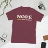 Novelty NOPE NOT TODAY TShirts for Unisex O Neck 100 Cotton T Shirts Short Sleeve Tees Gift Idea Clothing