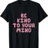 Be Kind To Your Mind Cute Trendy T-Shirt