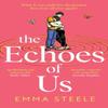 The Echoes of Us by Emma Steele Hardback Book 9781802795332