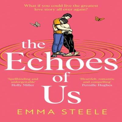 The Echoes of Us by Emma Steele Hardback Book 9781802795332