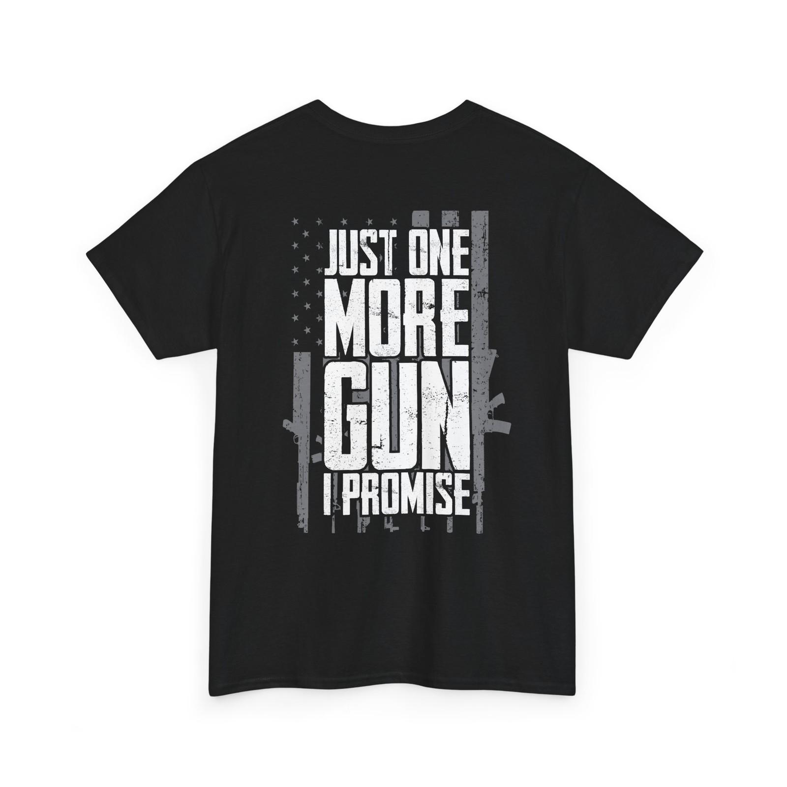 Guns American Flag Shirt, Just One More Gun I Promise Guns Lover Shirt (on Back) XXL