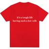 Funny It's A Tough Life Having Such A Wife T Shirt Humor Joke Men Women Fashion T-shirts Oversized Cotton Casual T Shirts