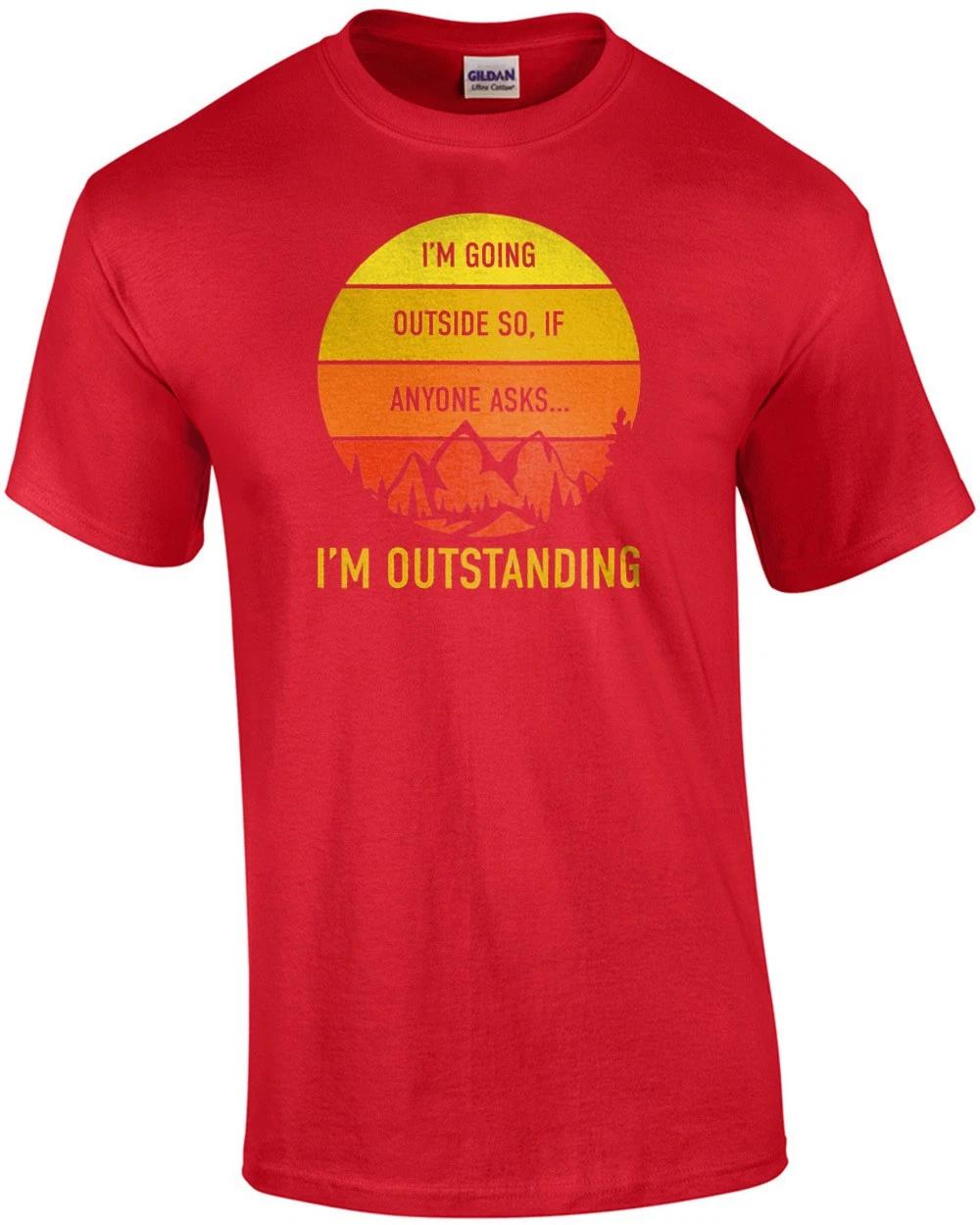 

I m going outside. so if anyone asks... I m outstanding. Funny camping outdoo... 2XL