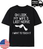 Oh Look My Wife's Last Nerve LWant To Touch It Fun Husband T-Shirt