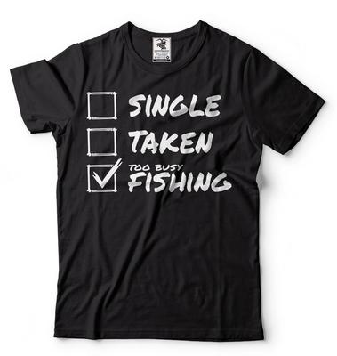 Single Taken Fishing T-shirt Mens Funny T-shirt Fishing Hobby Gift Birthday Tee