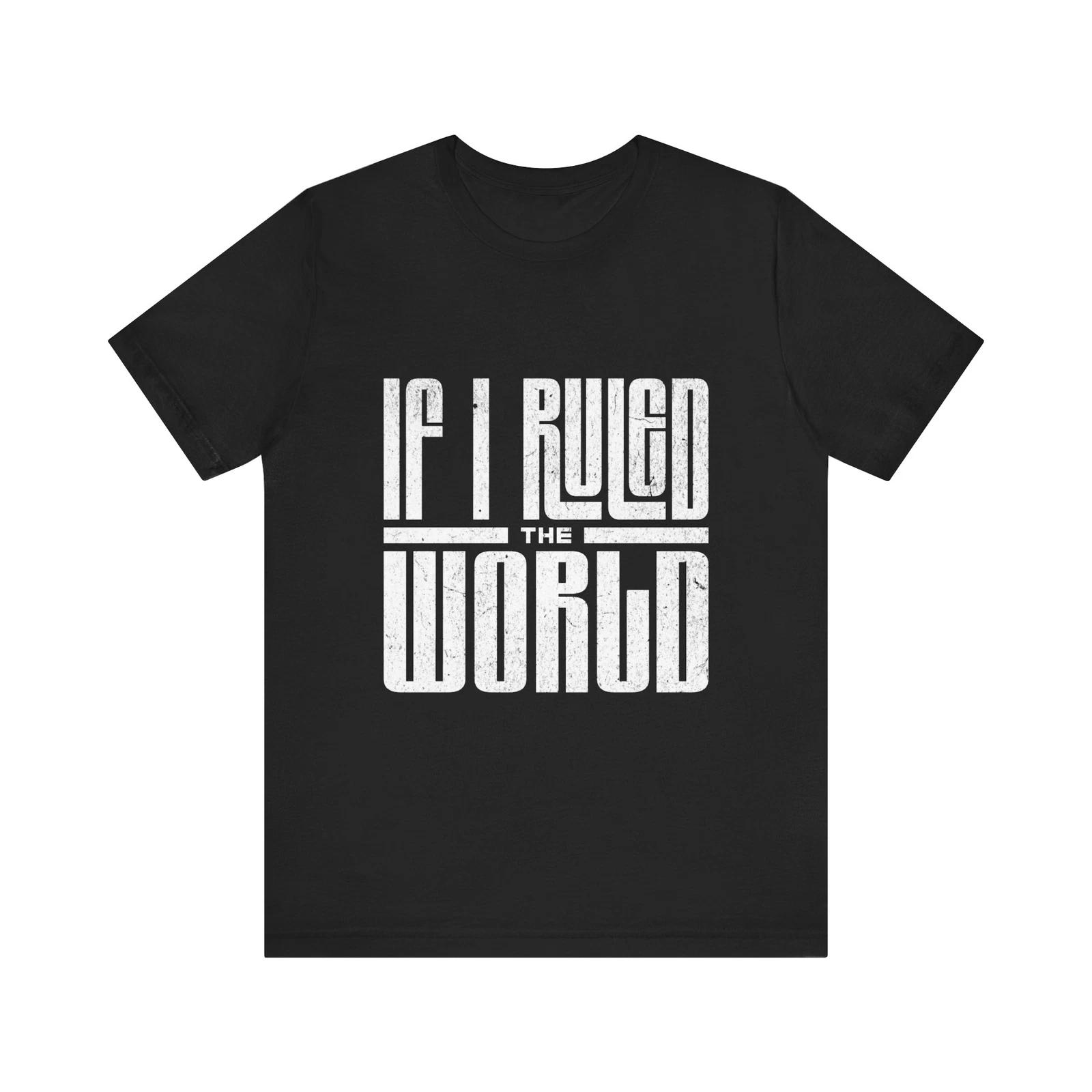 

If I Ruled the World, Hip Hop T-Shirt, Urban Wear,, Casual Wear 3XL