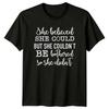 She Believed She Could But She Couldnt Be Bothered So She Didnt TShirt
