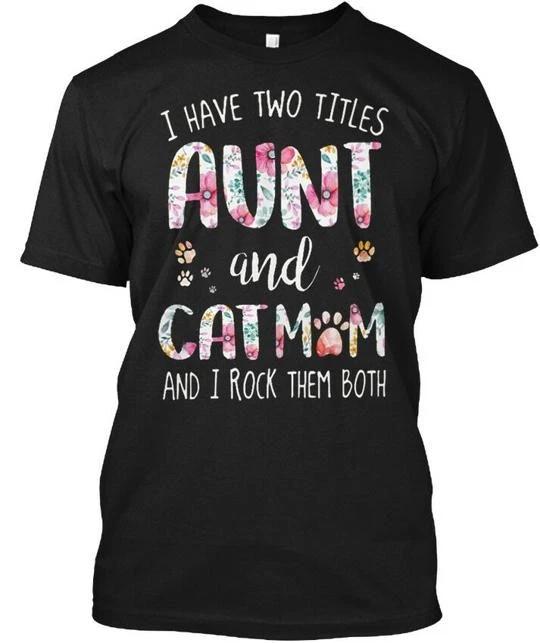 I Have Two Titles Aunt And Cat Mom rocks Them T shirt Made in USA Size S to 5XL XL