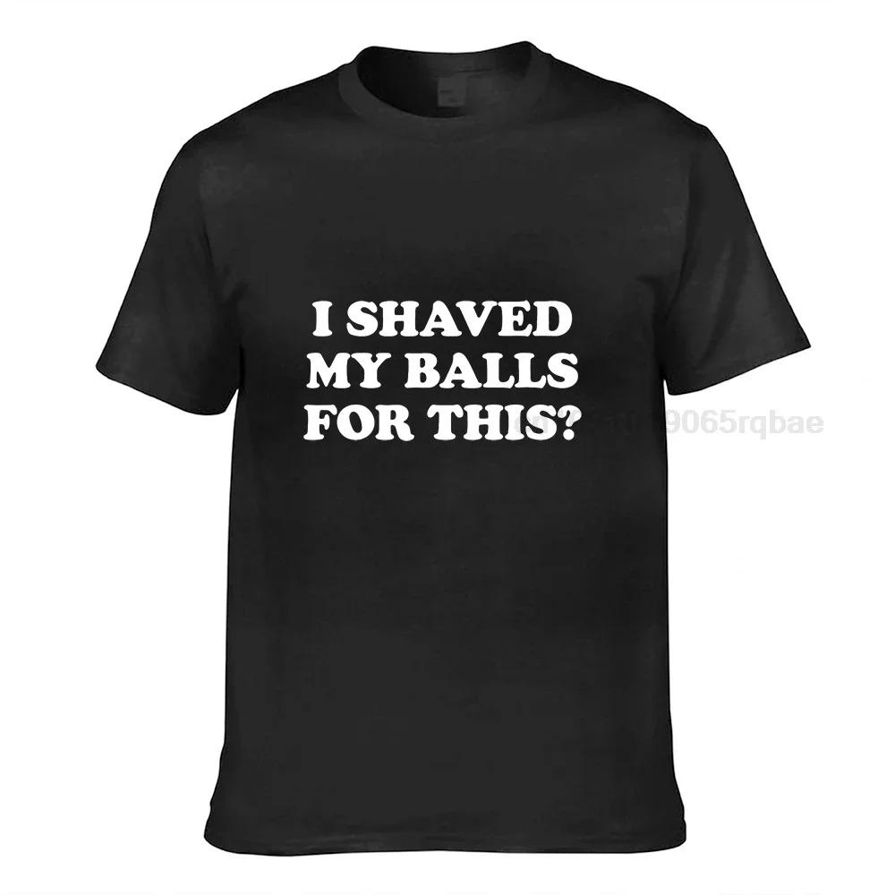 I Shaved My Balls For This Funny Gift Tshirt Unisex Printed Top Tshirts Tops Tees For Unisex Newest Cotton Casual Tshirts