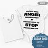 I Don't Need Anger Management Shirt, Funny Shirt, Sarcastic Quote Tee, Stop Pissing Me Off Gift for Him