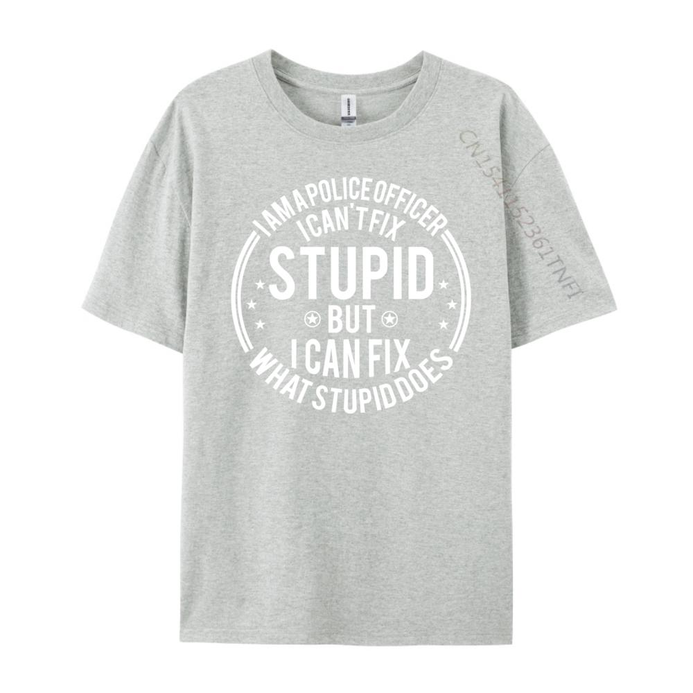Police Officer I Can T Fix Stupid Police Officer Streetwear Funny Shirt or Men Classic TShirt Graphic Tees
