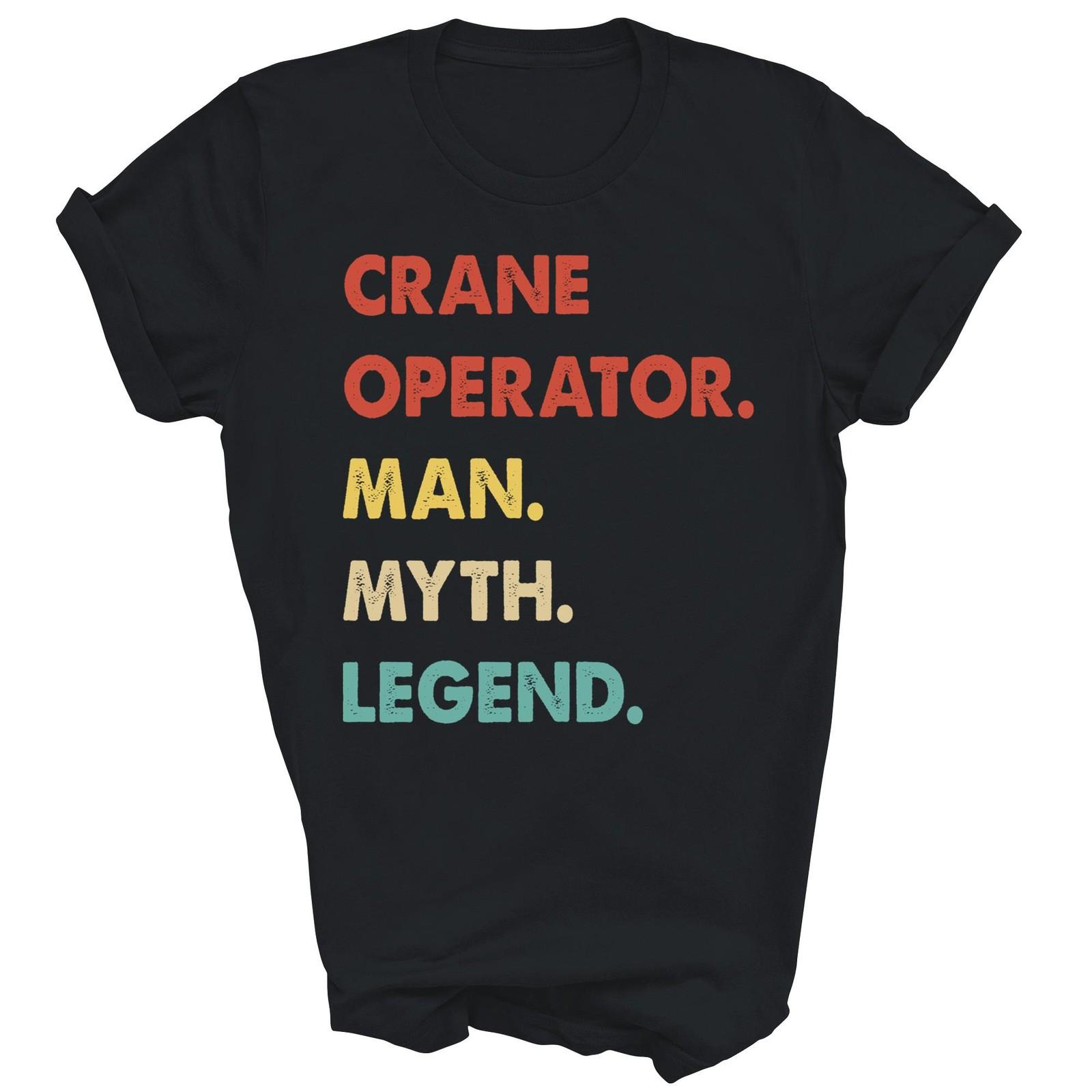 Crane Operator Man Myth Legend Funny Unisex Shirt Gift XL