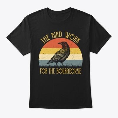 The Birds Work Bourgeoisie Standard Unisex T-shirt