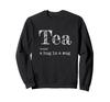 Tea Lover Sweatshirt, Embracing the Tea Drinker In a Mug