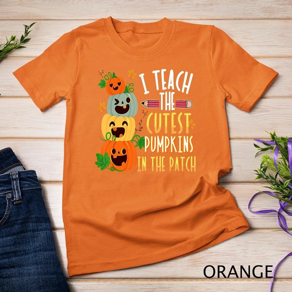 I Teach The Cutest Pumpkins In The Patch Halloween Teacher Unisex T-shirt 6 4XL