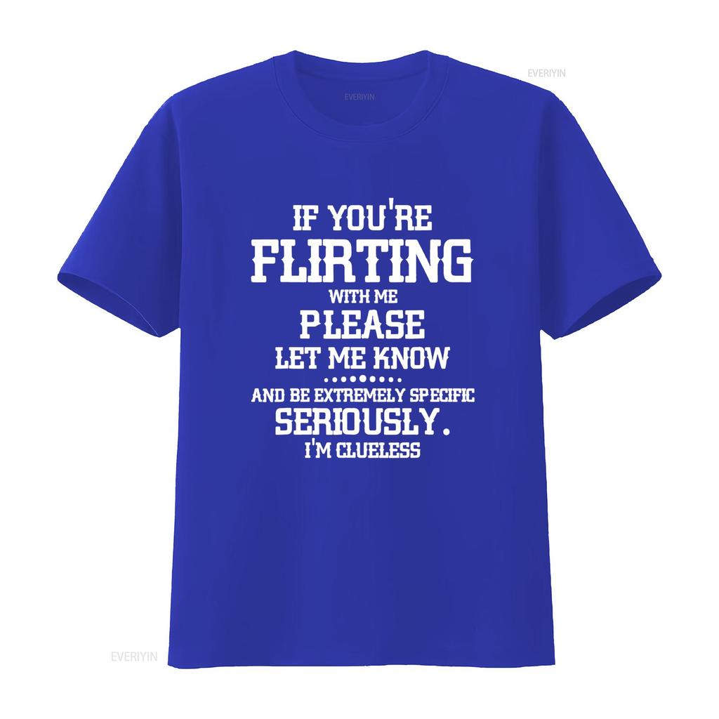 If You re Flirting With Me Please Let Know And Be Extremely T Shirt vintage Washed Stylish graphic Slightly Soft Comfortable