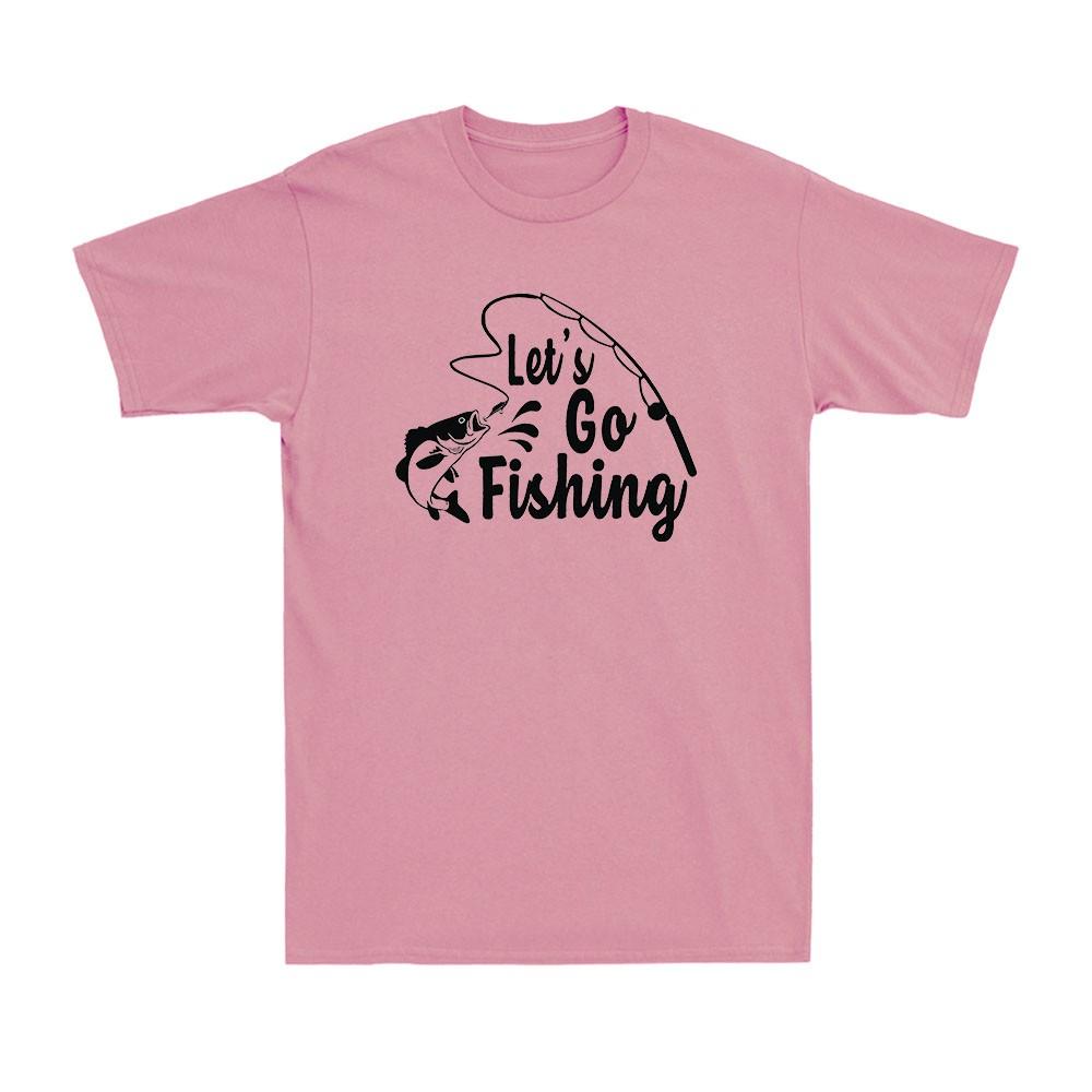 Lets Go Fishing Angling Fish Fisherunisex Funny Novelty Unisexs Cotton Tshirt