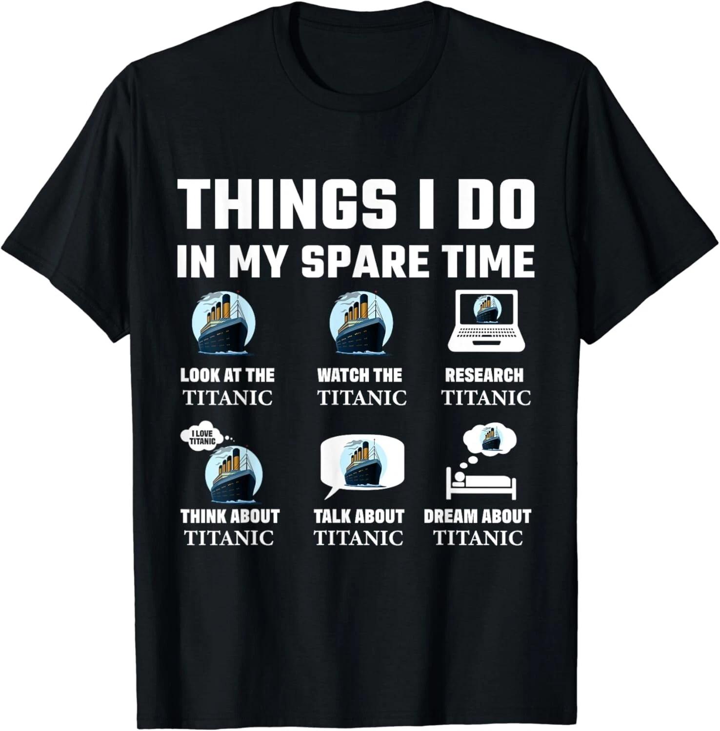 

Funny Things I do in my spare time RMS Titanic Boys Birthday Gift Unisex T-Shirt M